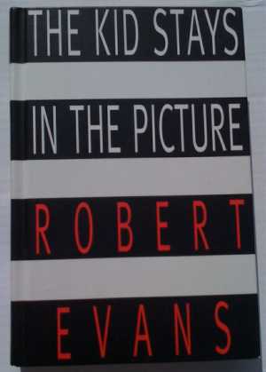 The Kid Stays in the Picture  by Robert Evans